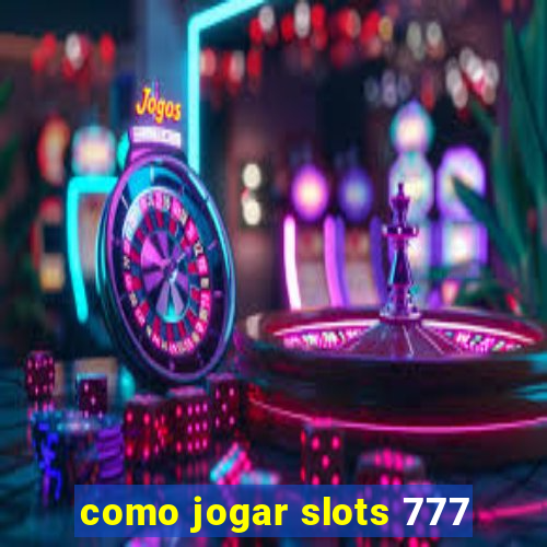 como jogar slots 777